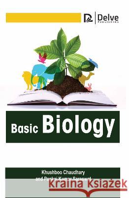 Basic Biology Khushboo Chaudhary Pankaj Kuma 9781774695142 Delve Publishing