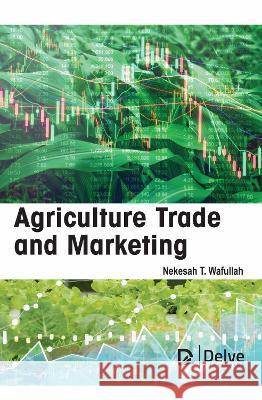 Agriculture Trade and Marketing Nekesah T 9781774695197 Delve Publishing