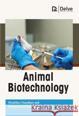 Animal Biotechnology Khushboo Chaudhary Pankaj Kuma 9781774695210 Delve Publishing