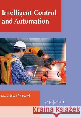 Intelligent Control and Automation Jovan Pehcevski 9781774695258 Arcler Press