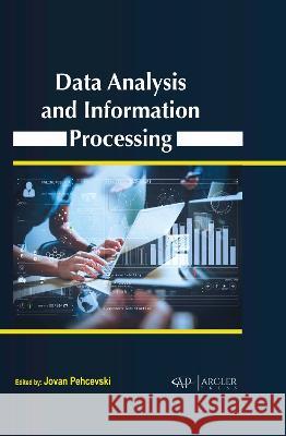 Data Analysis and Information Processing Jovan Pehcevski 9781774695265 Arcler Press