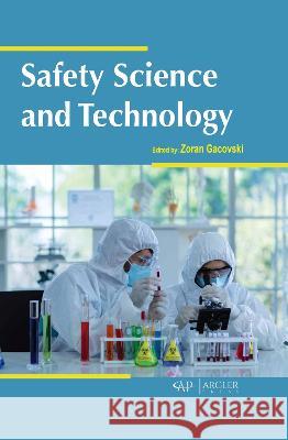 Safety Science and Technology Zoran Gacovski 9781774695289 Arcler Press