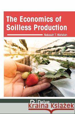 The Economics of Soilless Production Nekesah T 9781774695357 Delve Publishing