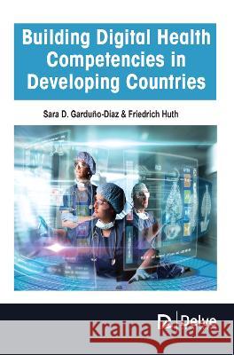 Building Digital Health Competencies in Developing Countries Sara D Friedrich Huth 9781774695364 Delve Publishing