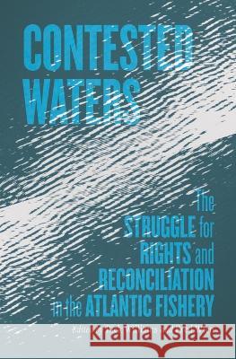 Contested Waters: The Struggle for Rights and Reconciliation in the Atlantic Fishery Richard Williams Fred Wien 9781774711149 Nimbus Publishing Limited