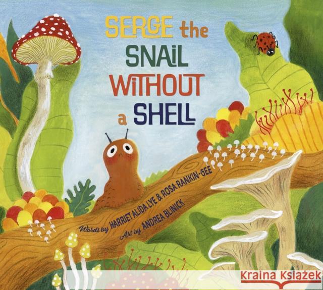 Serge the Snail Without a Shell Harriet Alida Lye 9781774711453 Nimbus Publishing