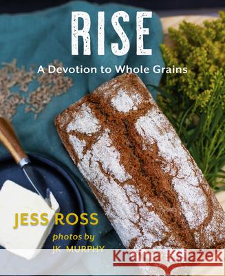 Rise: A Devotion to Whole Grains Jess Ross Jennifer K. Murphy 9781774712641