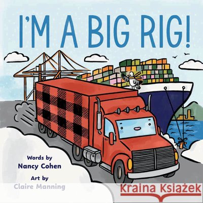 I'm a Big Rig! Nancy Cohen Claire Manning 9781774714218