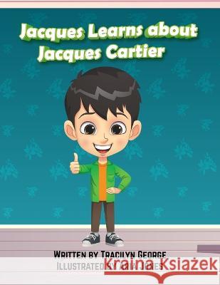 Jacques Learns about Jacques Cartier Tracilyn George   9781774754405 Clydesdale Books