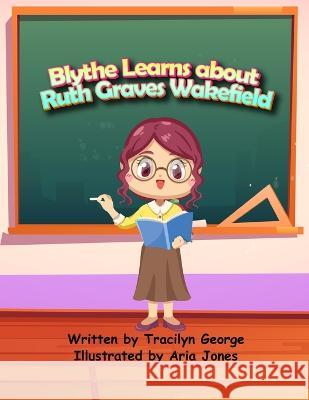 Blythe Learns about Ruth Graves Wakefield Tracilyn George 9781774755716