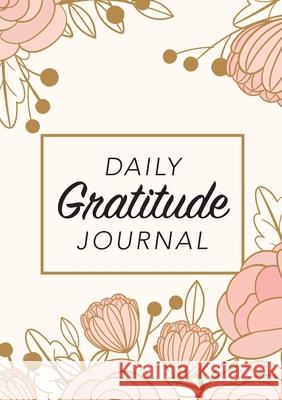 Daily Gratitude Journal: (Pink Flowers with Rectangle Callout) A 52-Week Guide to Becoming Grateful Blank Classic 9781774760239 Blank Classic