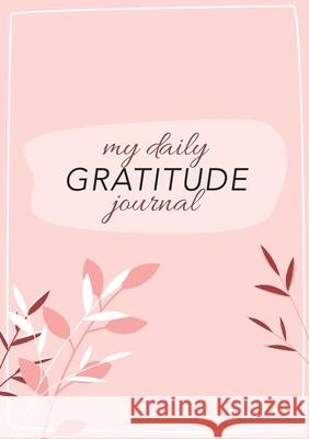 My Daily Gratitude Journal: (Pink Flora with Outline) A 52-Week Guide to Becoming Grateful Blank Classic 9781774760291 Blank Classic