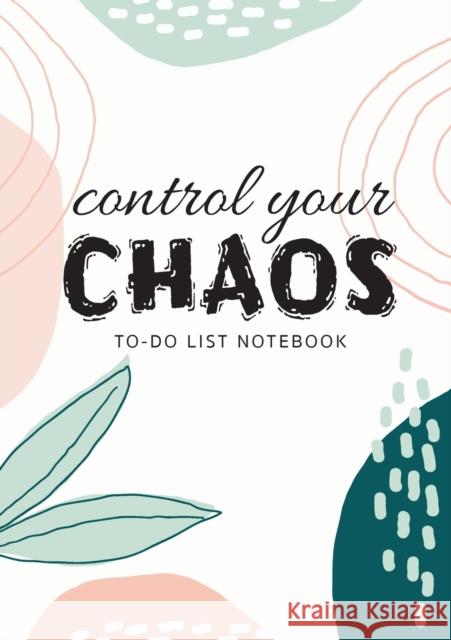 Control Your Chaos To-Do List Notebook: 120 Pages Lined Undated To-Do List Organizer with Priority Lists (Medium A5 - 5.83X8.27 - Creme Abstract) Blank Classic 9781774760383 Blank Classic