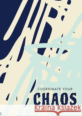 Coordinate Your Chaos To-Do List Notebook: 120 Pages Lined Undated To-Do List Organizer with Priority Lists (Medium A5 - 5.83X8.27 - Blue Cream Abstract) Blank Classic 9781774760642 Blank Classic
