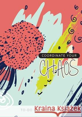 Coordinate Your Chaos To-Do List Notebook: 120 Pages Lined Undated To-Do List Organizer with Priority Lists (Medium A5 - 5.83X8.27 - Blue Pink Abstract) Blank Classic 9781774760659 Blank Classic