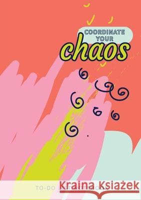 Coordinate Your Chaos To-Do List Notebook: 120 Pages Lined Undated To-Do List Organizer with Priority Lists (Medium A5 - 5.83X8.27 - Blue Pink Coral Abstract) Blank Classic 9781774760666 Blank Classic