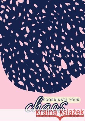 Coordinate Your Chaos To-Do List Notebook: 120 Pages Lined Undated To-Do List Organizer with Priority Lists (Medium A5 - 5.83X8.27 - Pink with Blue Lace) Blank Classic 9781774760697 Blank Classic