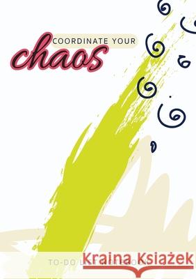 Coordinate Your Chaos To-Do List Notebook: 120 Pages Lined Undated To-Do List Organizer with Priority Lists (Medium A5 - 5.83X8.27 - Cream, Green, and Blank Classic 9781774760703 Blank Classic