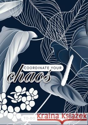 Coordinate Your Chaos To-Do List Notebook: 120 Pages Lined Undated To-Do List Organizer with Priority Lists (Medium A5 - 5.83X8.27 - Leaves and Flowers with Blue Background) Blank Classic 9781774761250 Blank Classic