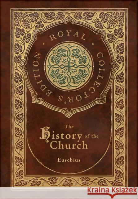 The History of the Church: From Christ to Constantine (Royal Collector's Edition) (Case Laminate Hardcover with Jacket) Eusebius 9781774761298 Royal Classics