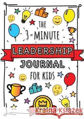 The 3-Minute Leadership Journal for Kids: A Guide to Becoming a Confident and Positive Leader (Growth Mindset Journal for Kids) (A5 - 5.8 x 8.3 inch) Blank Classic 9781774761328 Blank Classic