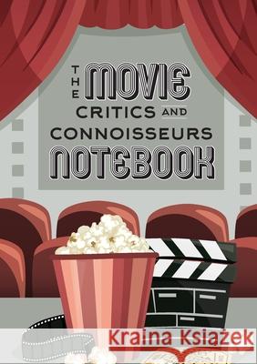 The Movie Critics and Connoisseurs Notebook: The Perfect Record-Keeping Journal for Movie Lovers and Film Students (Retro Movie Theatre) (A5 - 5.8 x 8 Blank Classics 9781774761342 Blank Classic