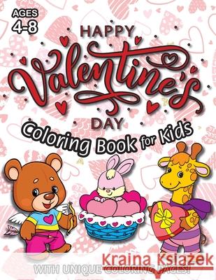 Happy Valentine's Day Coloring Book for Kids: (Ages 4-8) With Unique Coloring Pages! (Valentine's Day Gift for Kids) Engage Books 9781774761519 Engage Books