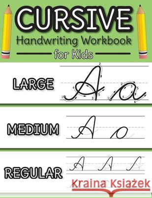 Cursive Handwriting Workbook for Kids: Cursive Alphabet Letter Guide and Letter Tracing Practice Book for Beginners! Engage Workbooks 9781774761656