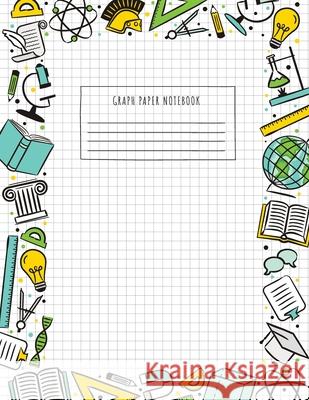 Back to School Graph Paper Notebook: (Large, 8.5x11) 100 Pages, 4 Squares per Inch, Math and Science Graph Paper Composition Notebook for Students Blank Classic 9781774761984