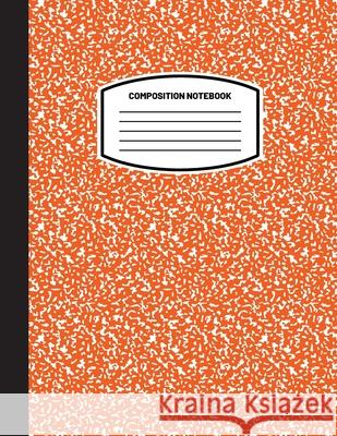 Classic Composition Notebook: (8.5x11) Wide Ruled Lined Paper Notebook Journal (Orange) (Notebook for Kids, Teens, Students, Adults) Back to School and Writing Notes Blank Classic 9781774762219 Blank Classic