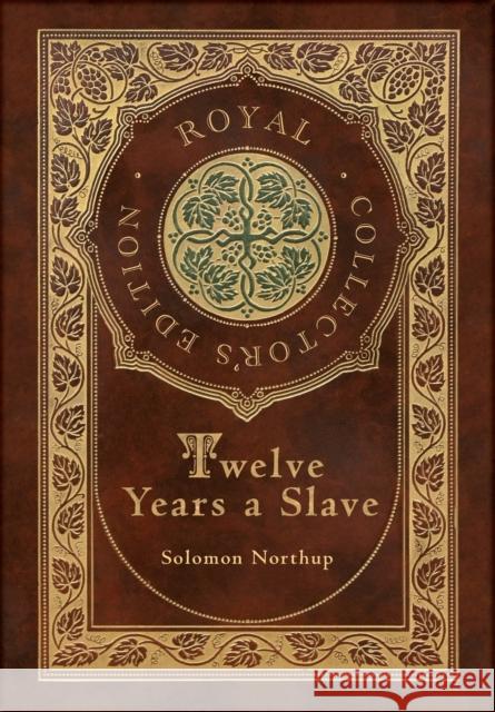 Twelve Years a Slave (Royal Collector's Edition) (Illustrated) (Case Laminate Hardcover with Jacket) Solomon Northup 9781774762394 Royal Classics