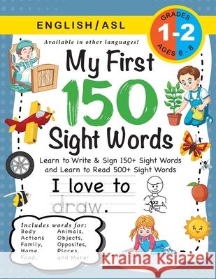 My First 150 Sight Words Workbook: (Ages 6-8) Bilingual (English / American Sign Language - ASL): Learn to Write & Sign 150+ and Read 500+ Sight Words (Body, Actions, Family, Food, Opposites, Numbers, Lauren Dick 9781774762691 Engage Books (Workbooks)