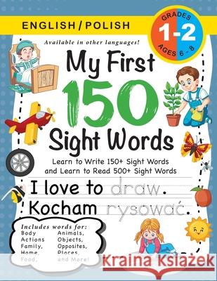 My First 150 Sight Words Workbook: (Ages 6-8) Bilingual (English / Polish) (Angielski / Polski): Learn to Write 150 and Read 500 Sight Words (Body, Ac Lauren Dick 9781774763001 Engage Books