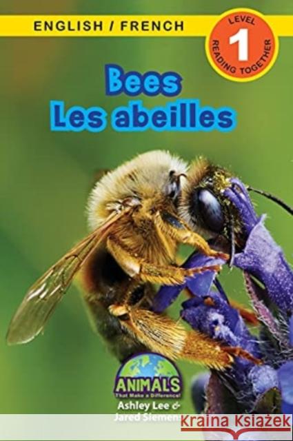 Bees / Les abeilles: Bilingual (English / French) (Anglais / Français) Animals That Make a Difference! (Engaging Readers, Level 1) Ashley Lee, Jared Siemens, Alexis Roumanis 9781774764053 Engage Books