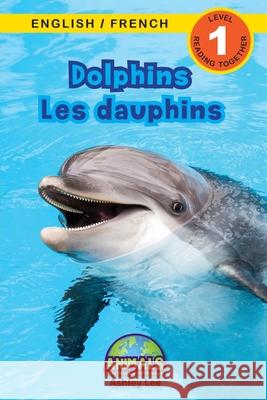 Dolphins / Les dauphins: Bilingual (English / French) (Anglais / Français) Animals That Make a Difference! (Engaging Readers, Level 1) Lee, Ashley 9781774764091 Engage Books