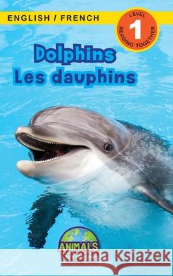 Dolphins / Les dauphins: Bilingual (English / French) (Anglais / Français) Animals That Make a Difference! (Engaging Readers, Level 1) Lee, Ashley 9781774764107 Engage Books
