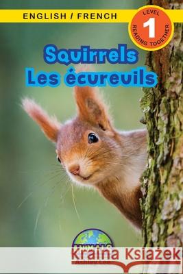 Squirrels / Les écureuils: Bilingual (English / French) (Anglais / Français) Animals That Make a Difference! (Engaging Readers, Level 1) Lee, Ashley 9781774764190 Engage Books