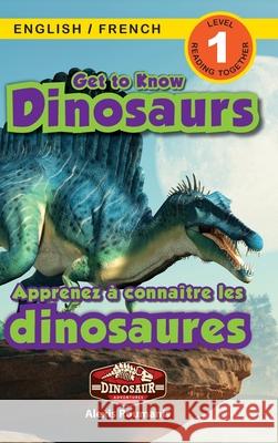 Get to Know Dinosaurs: Bilingual (English / French) (Anglais / Français) Dinosaur Adventures (Engaging Readers, Level 1) Roumanis, Alexis 9781774764336 Engage Books