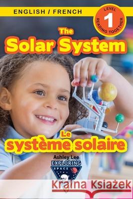 The Solar System: Bilingual (English / French) (Anglais / Français) Exploring Space (Engaging Readers, Level 1) Lee, Ashley 9781774764466 Engage Books