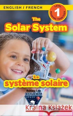 The Solar System: Bilingual (English / French) (Anglais / Français) Exploring Space (Engaging Readers, Level 1) Lee, Ashley 9781774764473 Engage Books