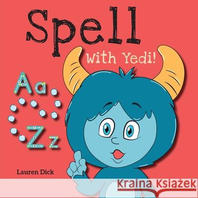Spell With Yedi!: (Ages 3-5) Practice With Yedi! (Spelling, Alphabet, A-Z) Lauren Dick 9781774764718 Engage Books