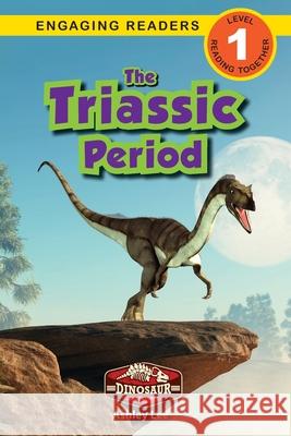 The Triassic Period: Dinosaur Adventures (Engaging Readers, Level 1) Ashley Lee 9781774764879 Engage Books
