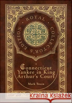 A Connecticut Yankee in King Arthur's Court (Royal Collector's Edition) (Case Laminate Hardcover with Jacket) Mark Twain 9781774765180 Royal Classics