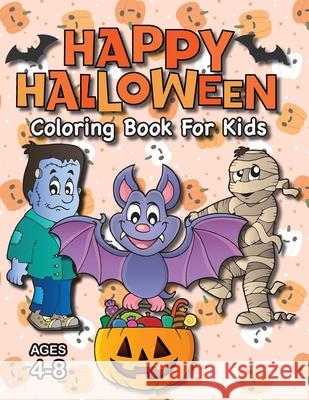 Happy Halloween Coloring Book for Kids: (Ages 4-8) Monsters, Pumpkins, and More! (Halloween Gift for Kids, Grandkids, Holiday) Engage Books (Activities) 9781774765739 Engage Books (Activities)