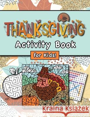 Thanksgiving Activity Book for Kids!: (Ages 4-8) Connect the Dots, Mazes, Word Searches, Coloring Pages, and More! (Thanksgiving Gift for Kids, Grandkids, Holiday) Engage Books (Activities) 9781774766255 Engage Books (Activities)