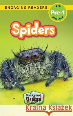Spiders: Backyard Bugs and Creepy-Crawlies (Engaging Readers, Level Pre-1) Ava Podmorow, Sarah Harvey 9781774767047 Engage Books