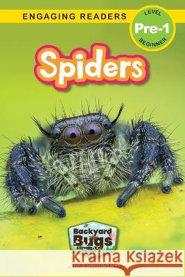 Spiders: Backyard Bugs and Creepy-Crawlies (Engaging Readers, Level Pre-1) Ava Podmorow, Sarah Harvey 9781774767054 Engage Books