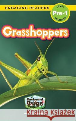 Grasshoppers: Backyard Bugs and Creepy-Crawlies (Engaging Readers, Level Pre-1) Ava Podmorow, Sarah Harvey 9781774767085 Engage Books