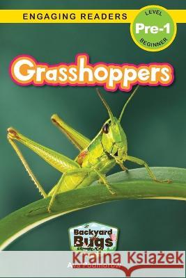 Grasshoppers: Backyard Bugs and Creepy-Crawlies (Engaging Readers, Level Pre-1) Ava Podmorow, Sarah Harvey 9781774767092 Engage Books
