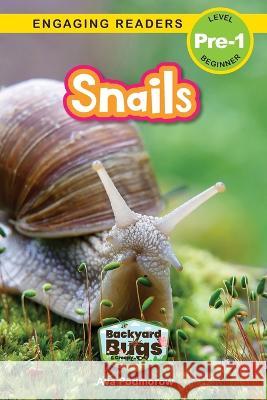Snails: Backyard Bugs and Creepy-Crawlies (Engaging Readers, Level Pre-1) Ava Podmorow, Sarah Harvey 9781774767252 Engage Books